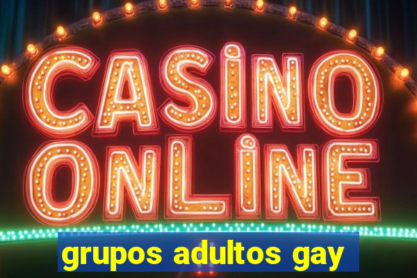 grupos adultos gay